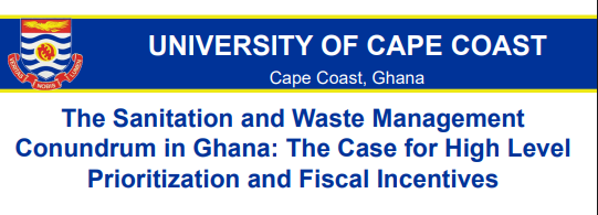 The Sanitation and Waste Management Conundrum in Ghana: The Case for High Level Prioritization and Fiscal Incentives